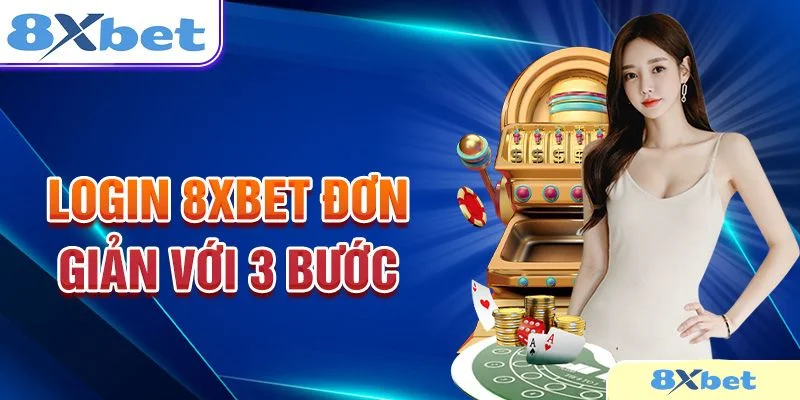 Đăng Nhập 8Xbet - Cập Nhật Thao Tác Đơn Giản, Nhanh Chóng 2 Đăng nhập 8Xbet với 3 bước cực kỳ đơn giản dành cho bet thủ.