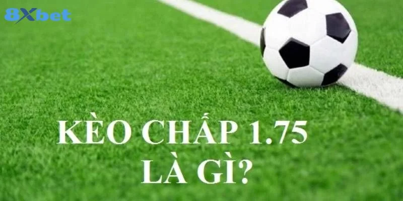 Kèo Chấp 1.75 Là Gì? Kỹ Thuật Bắt Kèo Chấp 1.75 Thắng Đậm 2 Khám phá dạng kèo chấp 1.72 là gì trong bóng đá