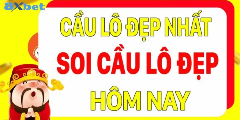 Lô Đẹp Hôm Nay Nên Chốt Con Nào? Cập Nhật Soi Cầu Từ 8Xbet